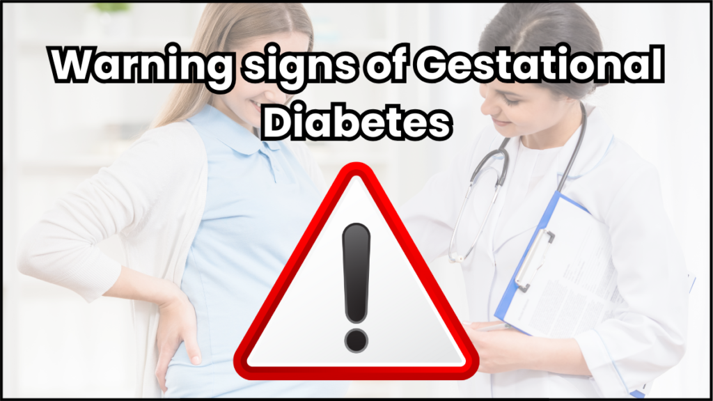 Gestational Diabetes: Everything You Need to Know 4 Warning signs of Gestational Diabetes