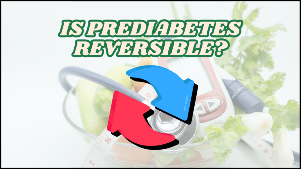 Prediabetes: What You Need to Know and How to Reverse It Naturally? 5 is prediabetes reversible