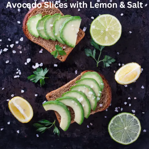 Low Carb Snacks for Diabetics – Delicious, Healthy, and Blood Sugar-Friendly! 4 Avocado Slices with Lemon & Salt Low Carb Snacks for Diabetics